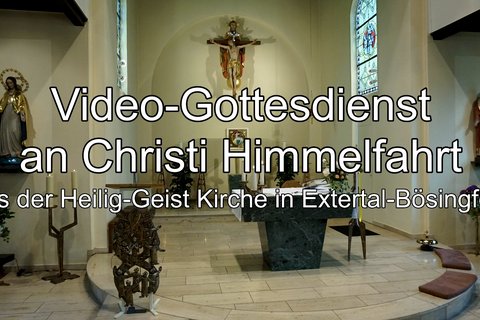 Video-Gottesdienst zu Christi Himmelfahrt aus Heilig Geist Extertal-Bösingfeld